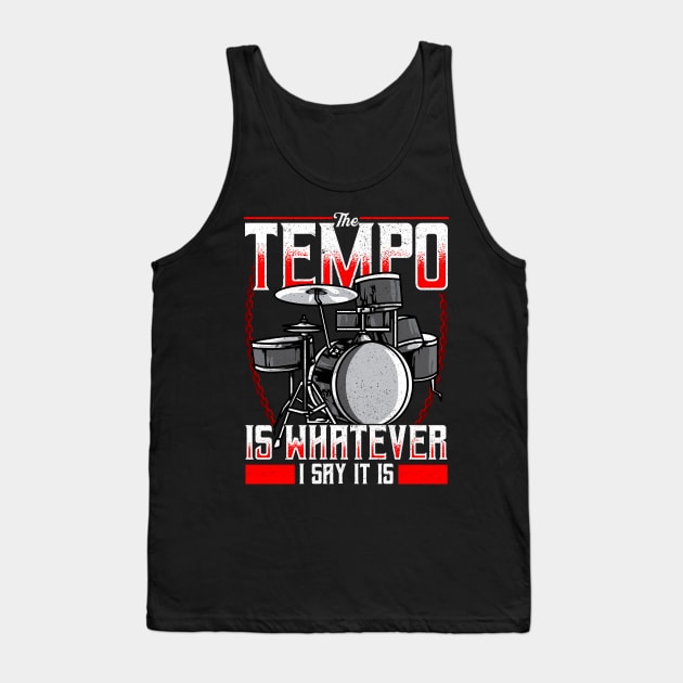 Funny The Tempo Is Whatever I Say It Is Drummer Tank Top by theperfectpresents